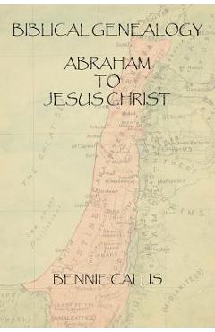 Poza produsului Biblical Genealogy Abraham to Jesus Christ - Bennie Callis