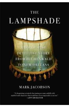 Coperta cărții 'The Lampshade: A Holocaust Detective Story from Buchenwald to New Orleans - Mark Jacobson'