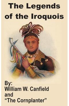 Coperta cărții 'The Legends of the Iroquois - William W. Canfield'