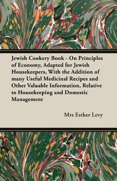 Poza produsului Jewish Cookery Book - On Principles of Economy, Adapted for Jewish Housekeepers, With the Addition of many Useful Medicinal Recipes and Other Valuable - Esther Levy