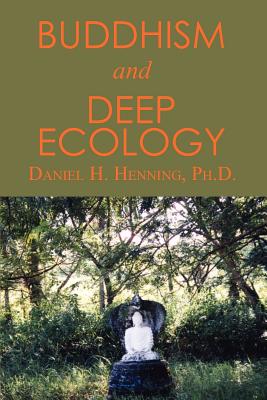 Buddhism and Deep Ecology - Ph. D. Daniel H. Henning