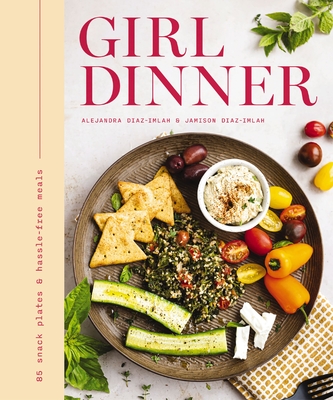 Girl Dinner: 85 Snack Plates and No-Cook Meals - Jamison Diaz-imlah