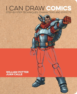 I Can Draw Comics: Step-By-Step Techniques, Characters and Effects - William Potter