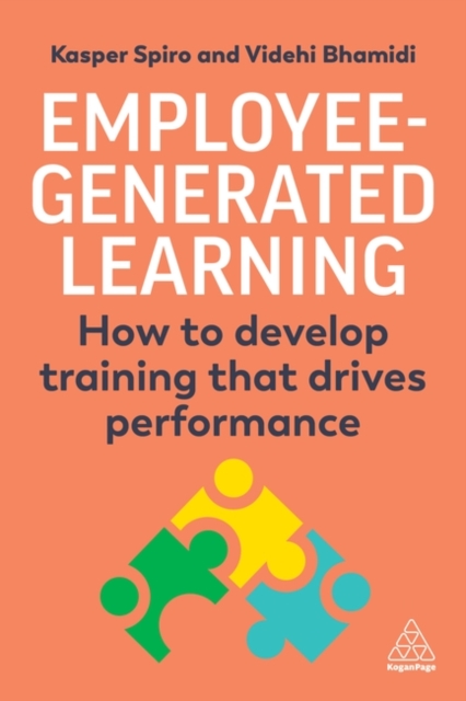 Employee-Generated Learning: How to Develop Training That Drives Performance - Kasper Spiro