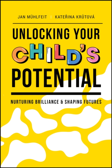 Unlocking Your Child's Potential: Nurturing Brilliance & Shaping Futures - Jan Muhlfeit