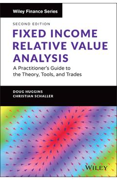Coperta cărții 'Fixed Income Relative Value Analysis + Website: A Practitioner's Guide to the Theory, Tools, and Trades - Doug Huggins'