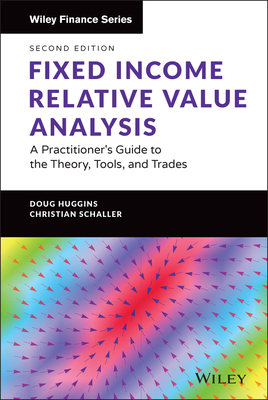 Fixed Income Relative Value Analysis + Website: A Practitioner's Guide to the Theory, Tools, and Trades - Doug Huggins