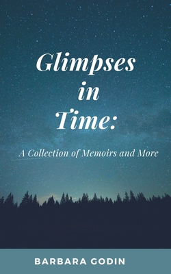 Glimpses in Time: A Collection of Memoirs and More - Barbara Godin