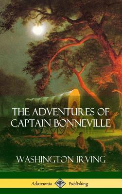 Coperta cărții 'The Adventures of Captain Bonneville (Hardcover) - Washington Irving'