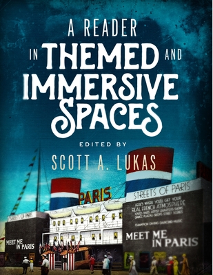 A Reader in Themed and Immersive Spaces - Scott A. Lukas