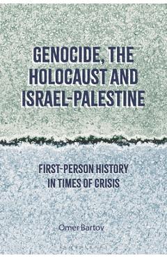 Poza produsului Genocide, the Holocaust and Israel-Palestine: First-Person History in Times of Crisis - Omer Bartov