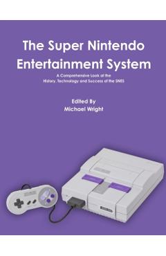 The Super Nintendo Entertainment System - Michael Wright