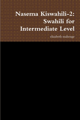 Nasema Kiswahili-2: Swahili for Intermediate Level - Elizabeth Mahenge