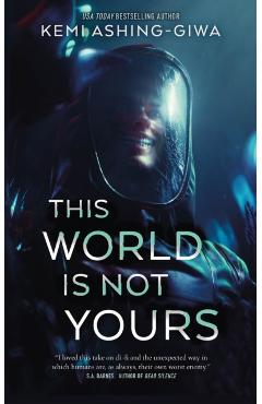 This World Is Not Yours - Kemi Ashing-giwa
