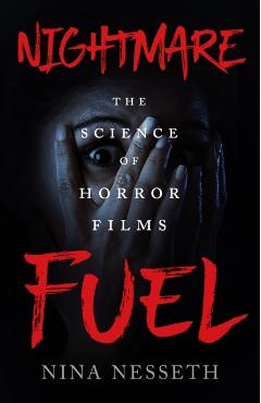 Nightmare Fuel: The Science of Horror Films - Nina Nesseth