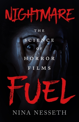 Nightmare Fuel: The Science of Horror Films - Nina Nesseth