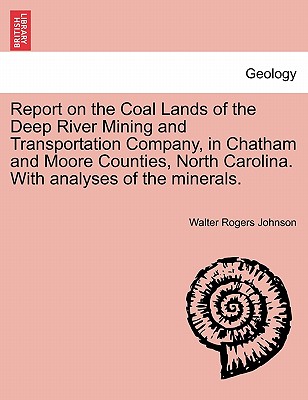 Coperta cărții 'Report on the Coal Lands of the Deep River Mining and Transportation Company, in Chatham and Moore Counties, North'