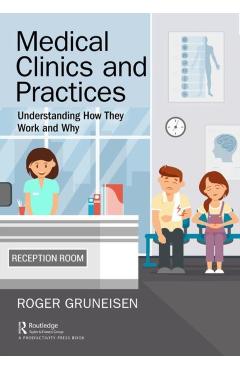 Poza produsului Medical Clinics and Practices: Understanding How They Work and Why - Roger Gruneisen