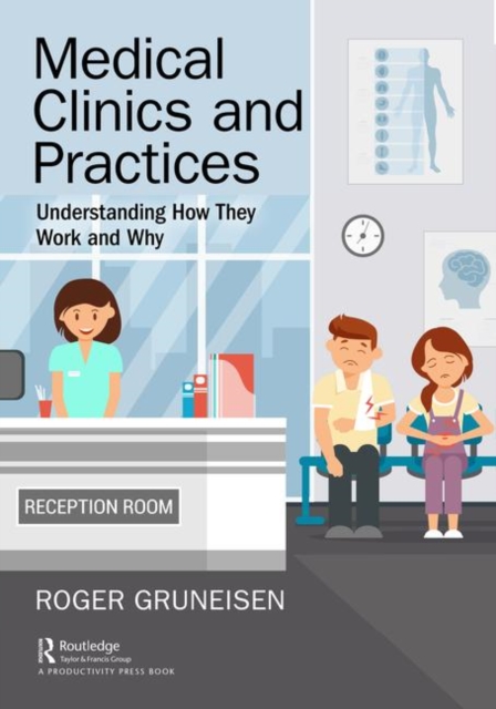 Medical Clinics and Practices: Understanding How They Work and Why - Roger Gruneisen