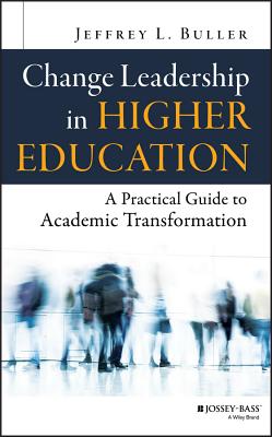Change Leadership in Higher Education: A Practical Guide to Academic Transformation - Jeffrey L. Buller