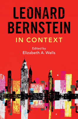 Leonard Bernstein in Context - Elizabeth A. Wells