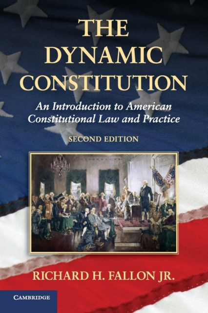 The Dynamic Constitution - Richard H. Fallon Jr