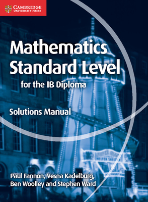 Mathematics for the IB Diploma Standard Level Solutions Manual - Paul Fannon