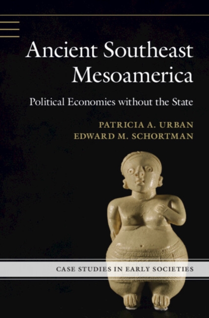 Ancient Southeast Mesoamerica: Political Economies Without the State - Patricia A. Urban