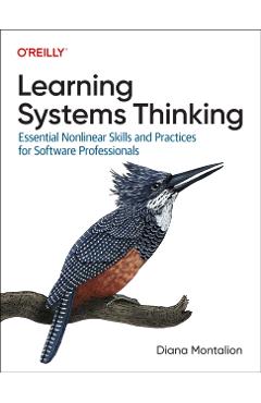 Learning Systems Thinking: Essential Non-Linear Skills and Practices for Software Professionals - Diana Montalion