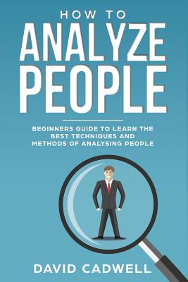 Coperta cărții 'How to Analyze People: Beginner's Guide to Learn the Best Techniques and Methods of Analyzing People - David Cadwell'