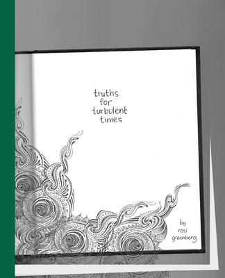 Truths for Turbulent Times - Rosi Greenberg