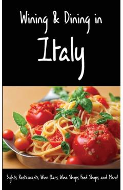 Coperta cărții 'Wining & Dining in Italy: Sights, Restaurants, Wine Bars, Wine Shops, Food Shops, and More! - Andy Herbach'
