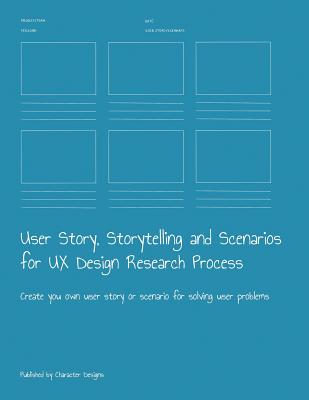 Coperta cărții 'User Story, Storytelling and Scenarios for UX Design Research Process: Create you own user story or scenario for'