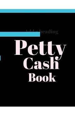 Coperta cărții 'Petty Cash Book: 6 Column Payment Record Tracker Manage Cash Going In & Out Simple Accounting Book 8.5 x 11 inches'