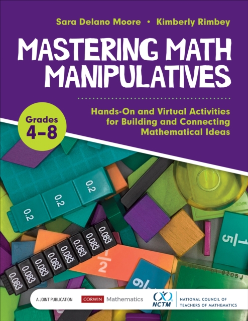 Mastering Math Manipulatives, Grades 4-8: Hands-On and Virtual Activities for Building and Connecting Mathematical Ideas - Sara Delano Moore