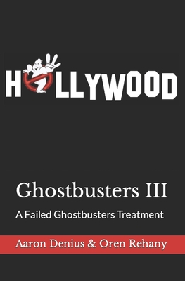 Ghostbusters III: A Failed Ghostbusters Treatment - Oren Rehany