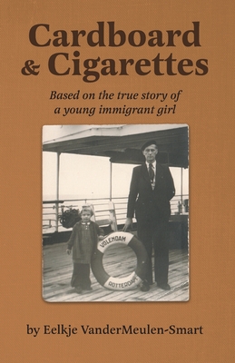 Cardboard & Cigarettes: Based on the true story of a young immigrant girl - Eelkje Vandermeulen-smart