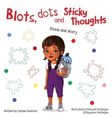 Blots, Dots and Sticky Thoughts: Stress and Worry - Carissa Jackson
