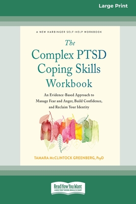 The Complex PTSD Coping Skills Workbook: An Evidence-Based Approach to Manage Fear and Anger, Build Confidence, and Reclaim Your Identity (16pt Large - Tamara Mcclintock Greenberg