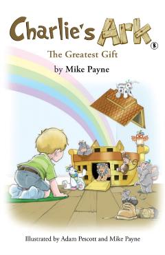 Coperta cărții 'Charlie's Ark - The Greatest Gift - Mike Payne'