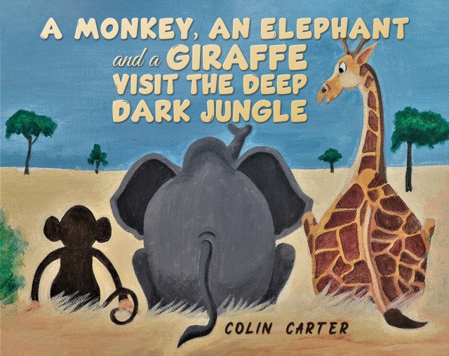 A Monkey, an Elephant and a Giraffe Visit the Deep, Dark Jungle - Colin Carter