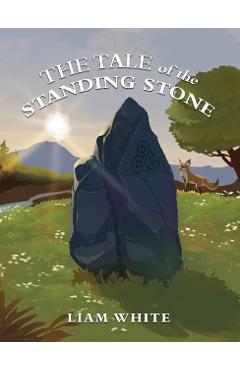 Coperta cărții 'The Tale of the Standing Stone - Liam White'