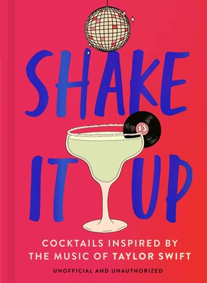 Shake It Up: Delicious Cocktails Inspired by the Music of Taylor Swift - Welbeck