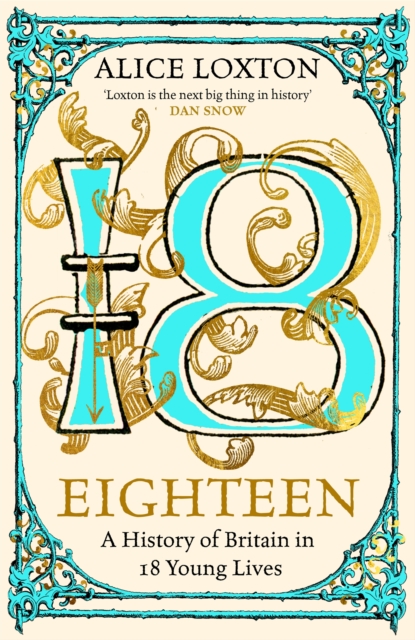 Eighteen: A History of Britain in 18 Young Lives - Alice Loxton