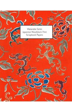 Coperta cărții 'Watanabe Seitei: Japanese Woodblock Print Scrapbook Papers - One-Sided Paper For Decoupage, Collage and Junk Journals -'