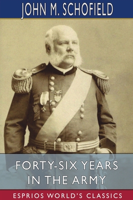 Forty-Six Years in the Army (Esprios Classics) - John M. Schofield