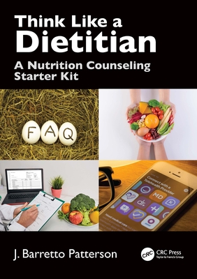 Think Like a Dietitian: A Nutrition Counseling Starter Kit - J. Barretto Patterson