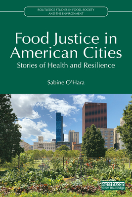 Food Justice in American Cities: Stories of Health and Resilience - Sabine O'hara