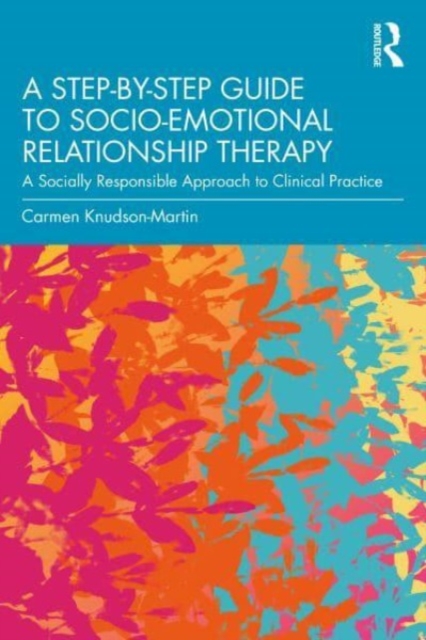 A Step-by-Step Guide to Socio-Emotional Relationship Therapy: A Socially Responsible Approach to Clinical Practice - Carmen Knudson-martin