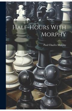 Coperta cărții 'Half-hours With Morphy - Paul Charles Morphy'